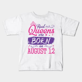 Real Queens Are Born On August 12 Happy Birthday To Me You Nana Mom Aunt Sister Wife Daughter Niece Kids T-Shirt
